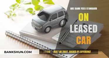 Leased Car Bank Fees: What's Standard?