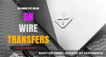 Why Banks Put Holds on Wire Transfers