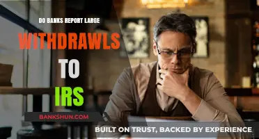 Large Withdrawals: IRS and Bank Reporting Policies Explained