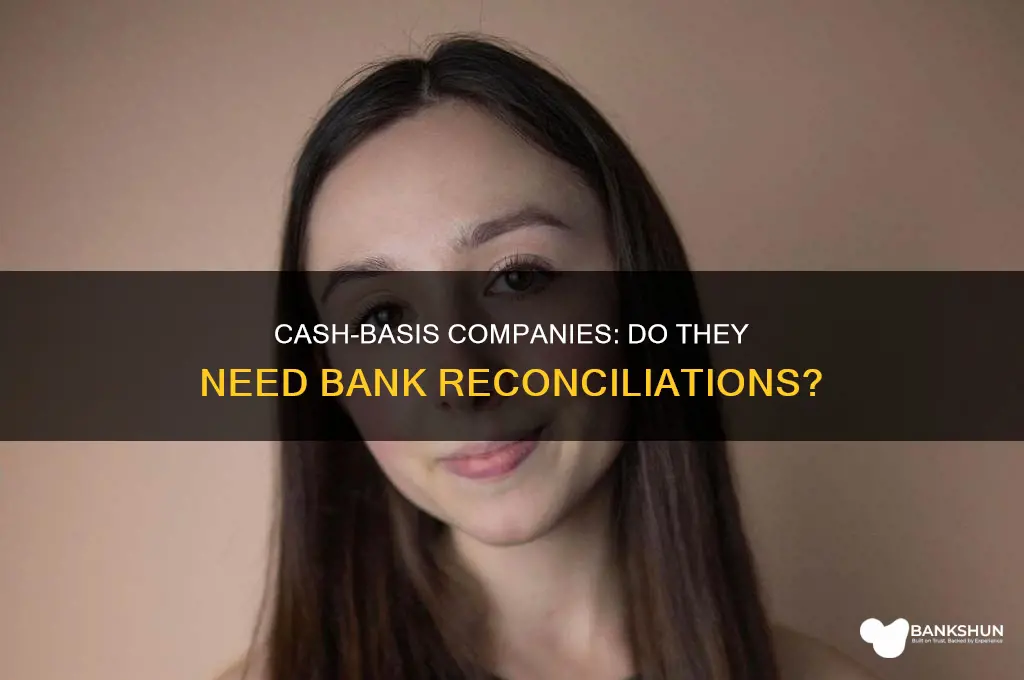 do cash basis companyes have bank reconciliations
