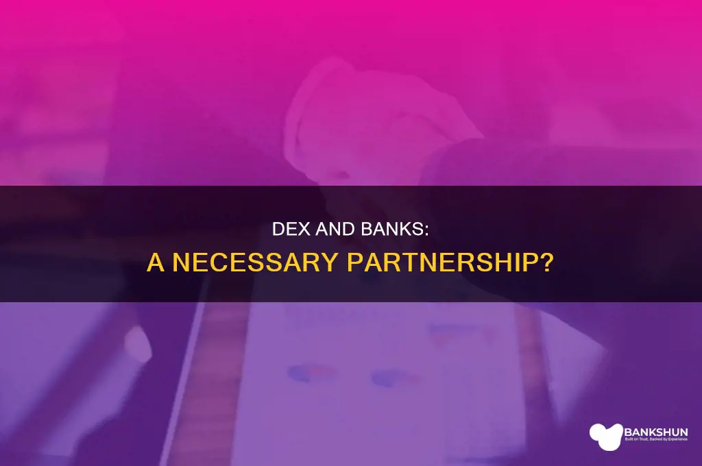 do dex have to deal with banks