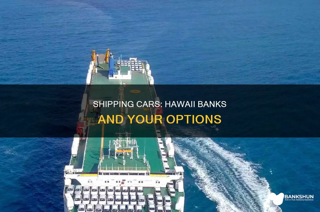 do hawaii banks let you ship cars