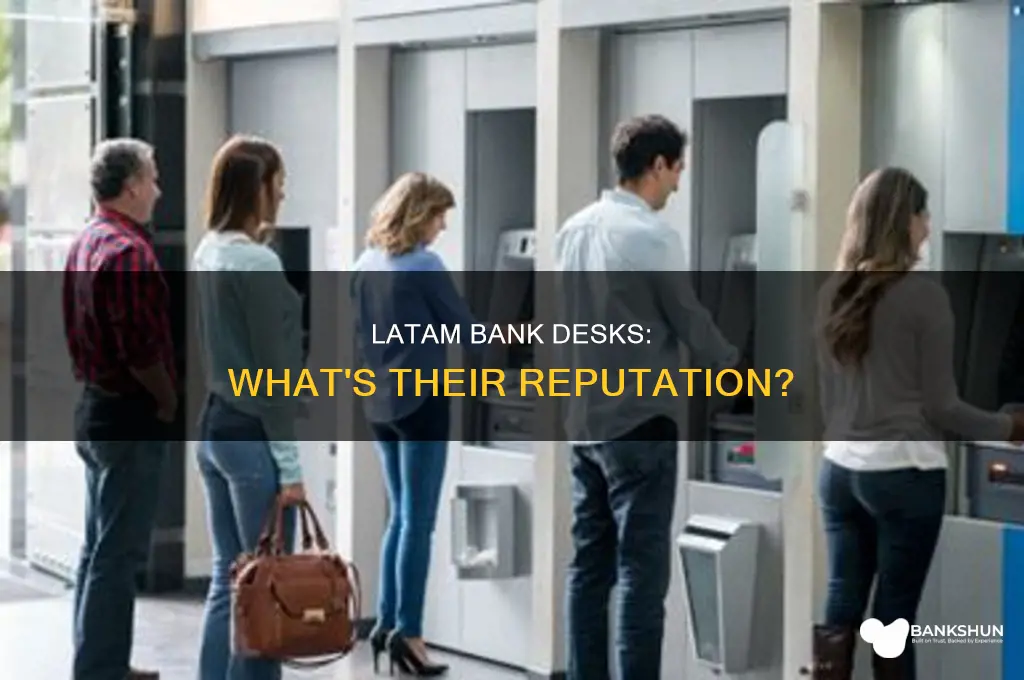 do latam bank desks have good reputation