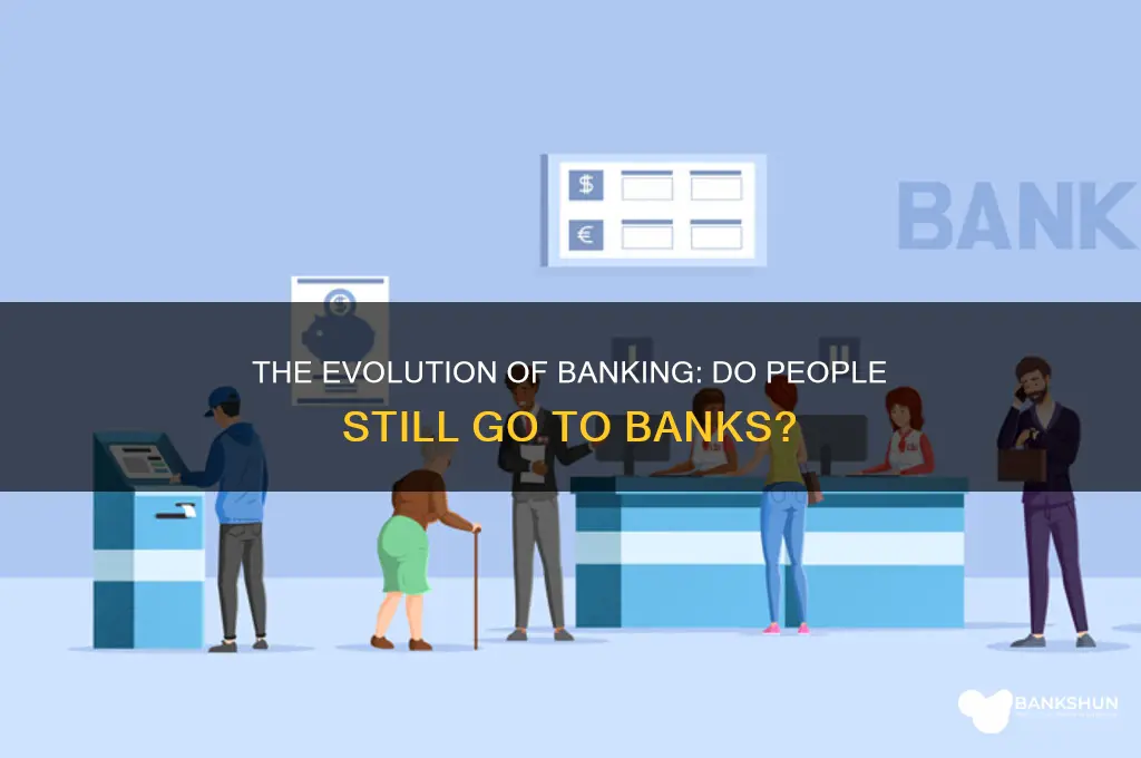 do people go to the bank anymore