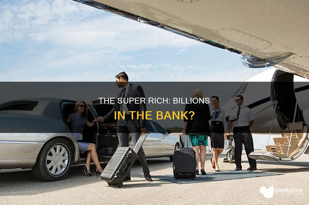 do people have billions in the bank