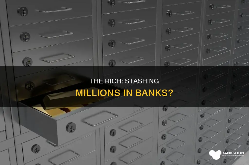 do people keep millions in the bank