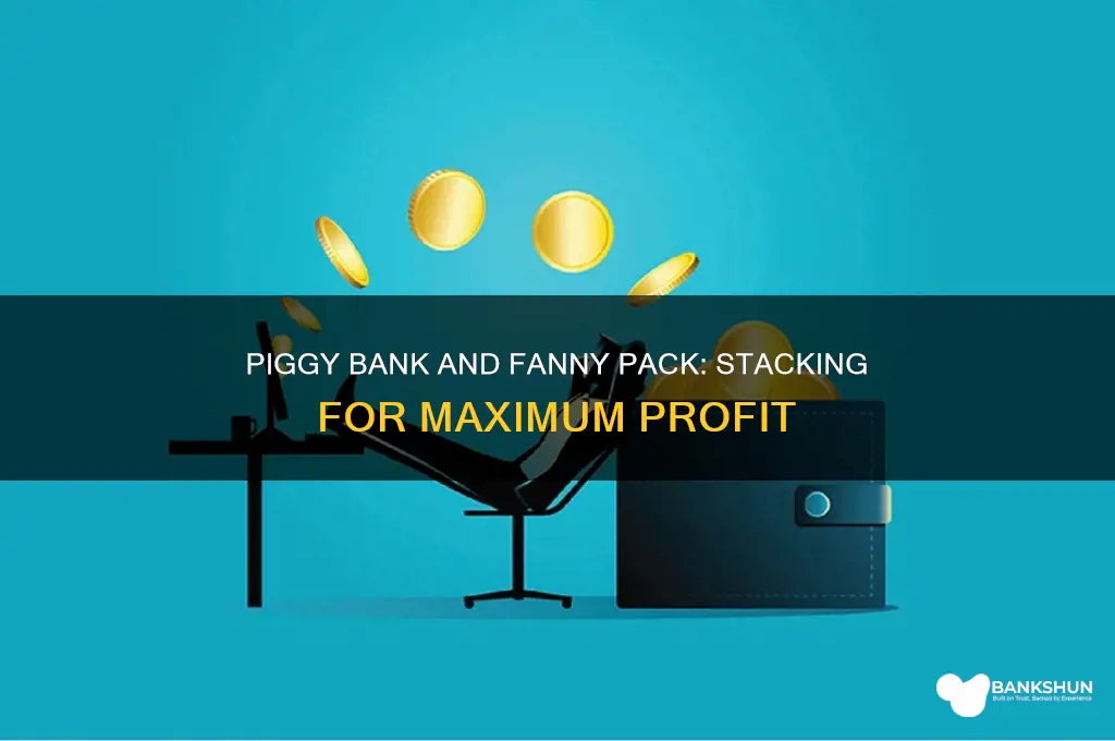 do piggy bank and fanny pack stack