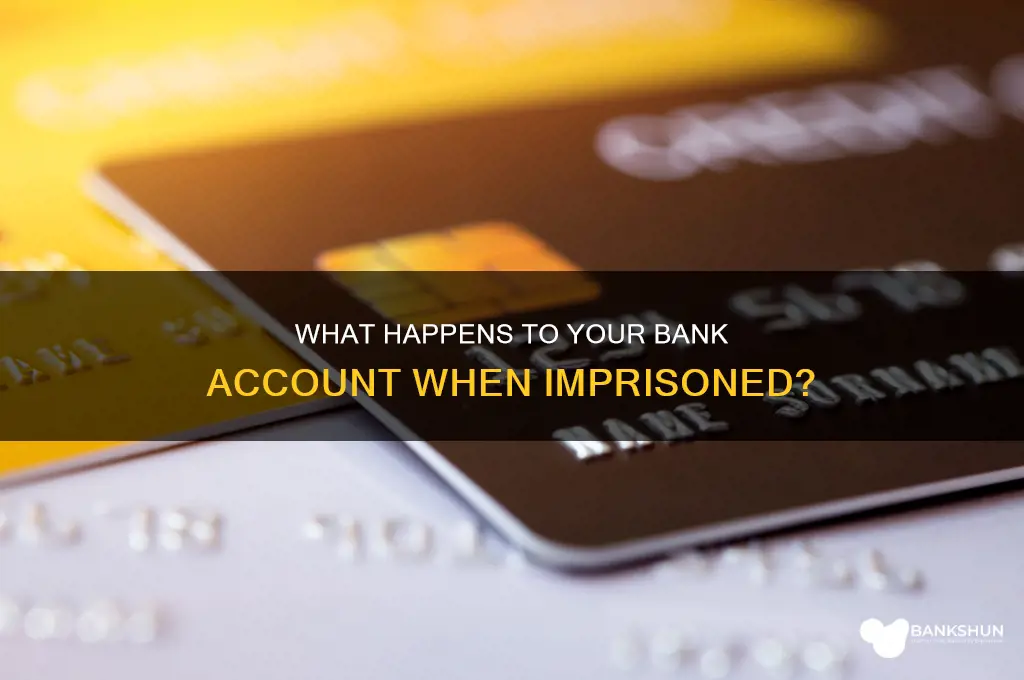 do they freeze bank accta when imprissoned