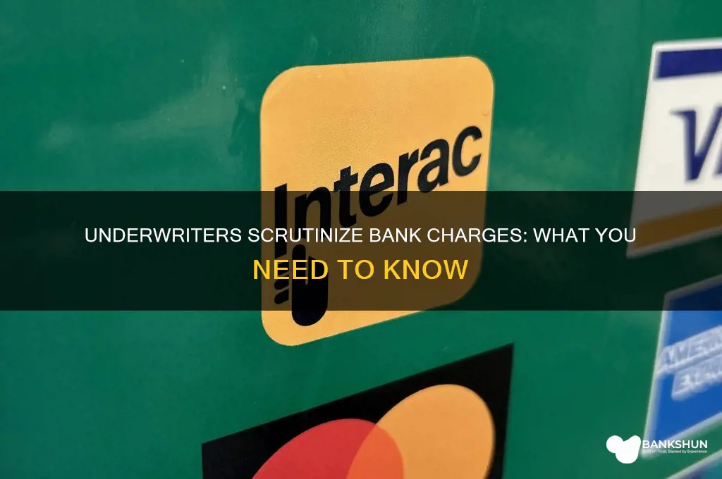 do underwriters look at your bank charges