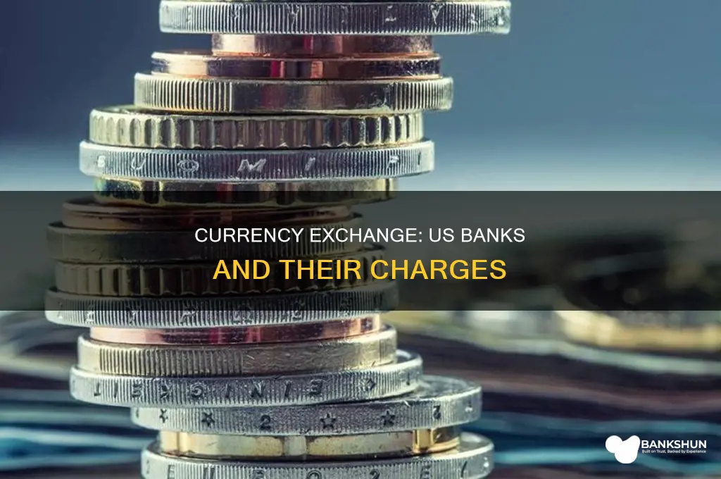 do us banks charge to exchange currency