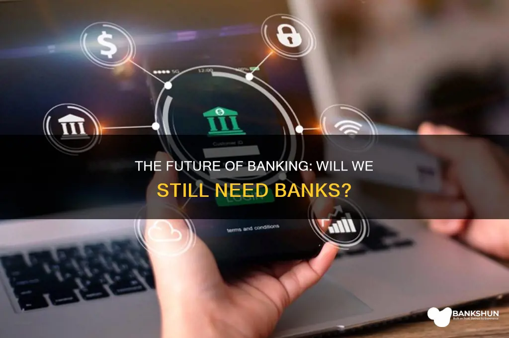 do we need banks in the future
