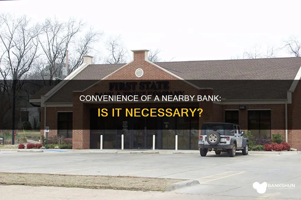 do you need a bank near you