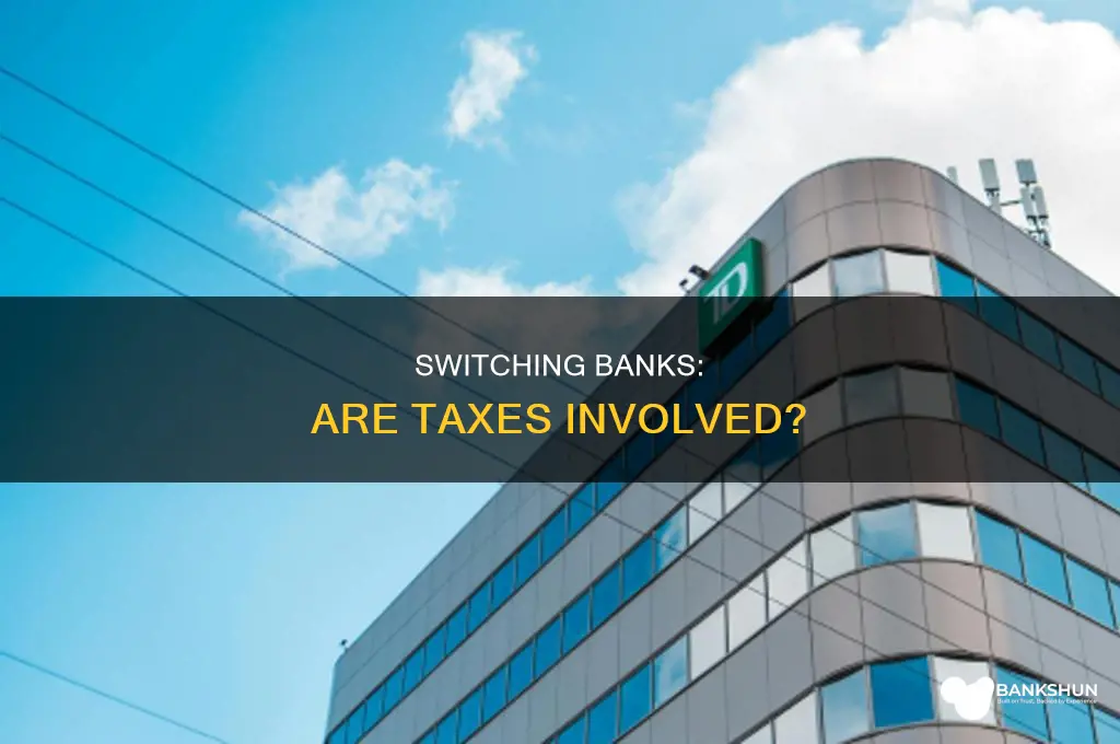 do you pay tax for switching banks