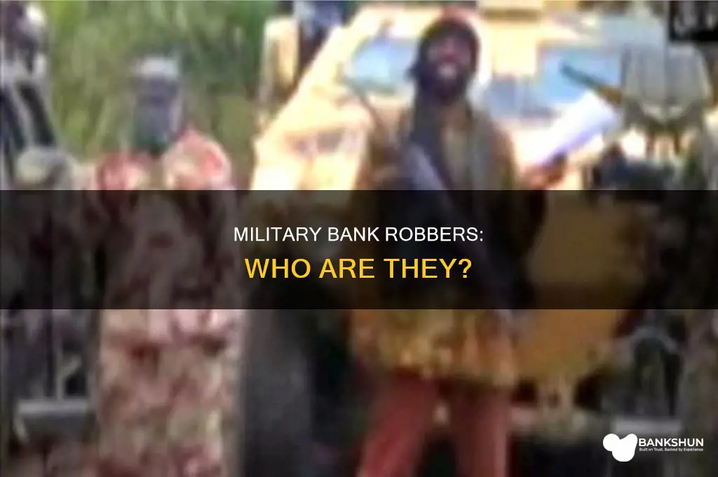 do yuo rob banks in the millitary
