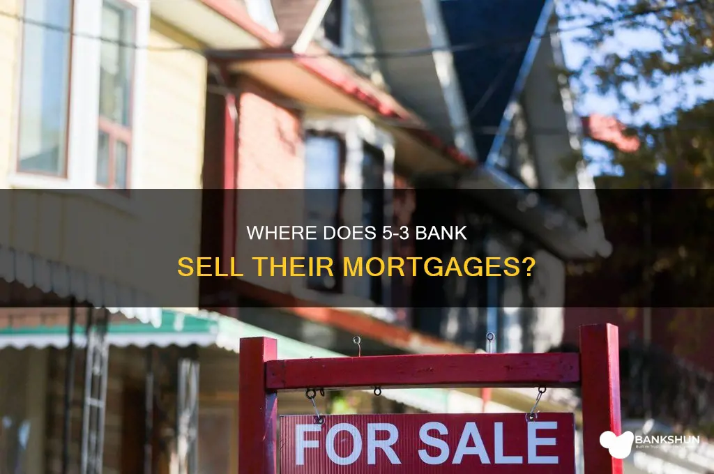 does 5-3 bank sell their mortgages