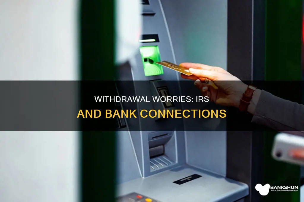 does a bank report withdrawals to irs