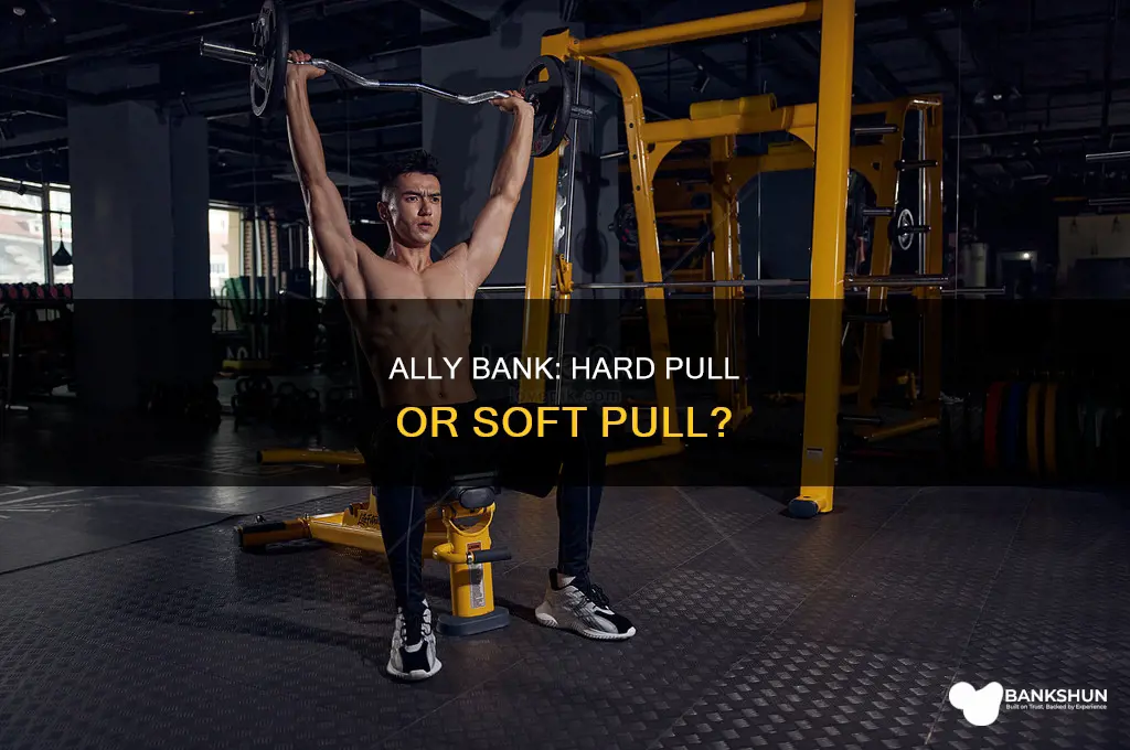 does ally bank do a hard pull
