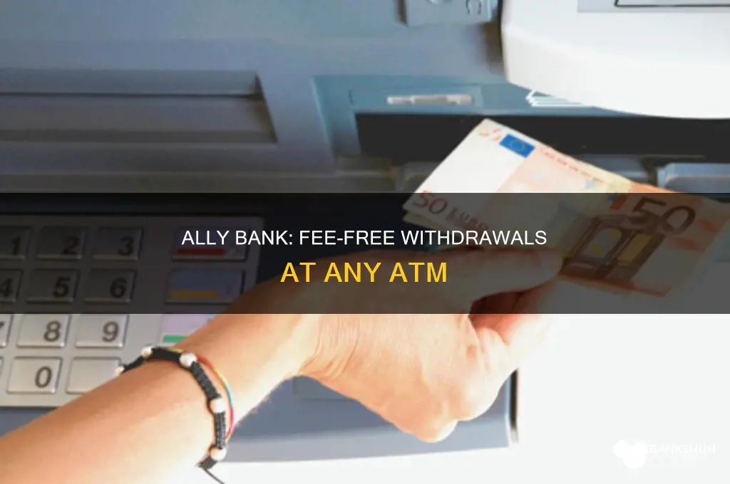 does ally bank reimburse all atm fees