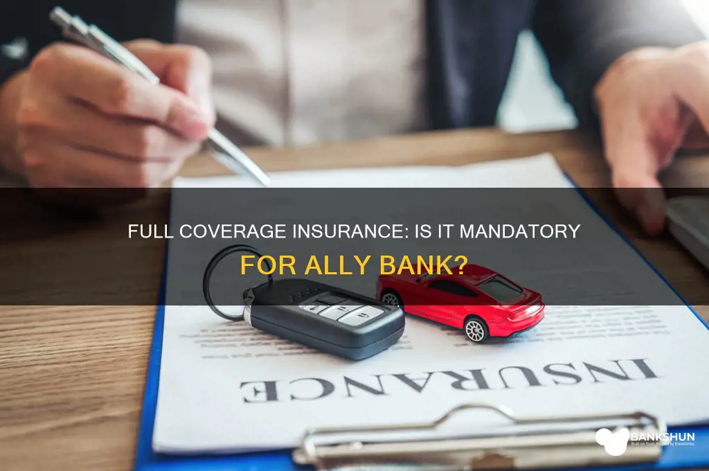 does ally bank require full coverage insurance
