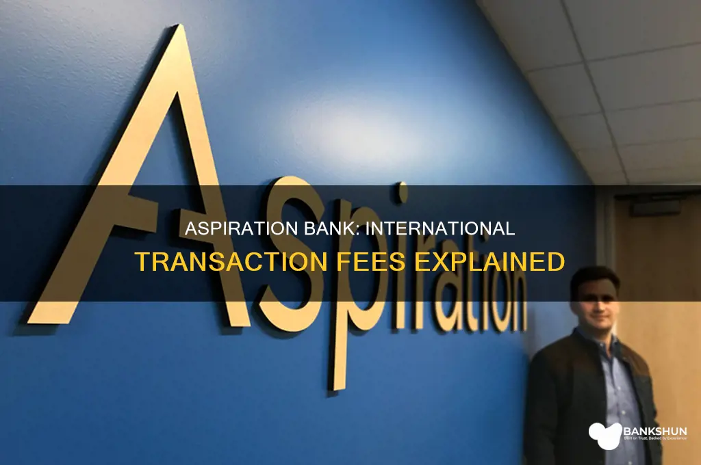 does aspiration bank charges for international transactions