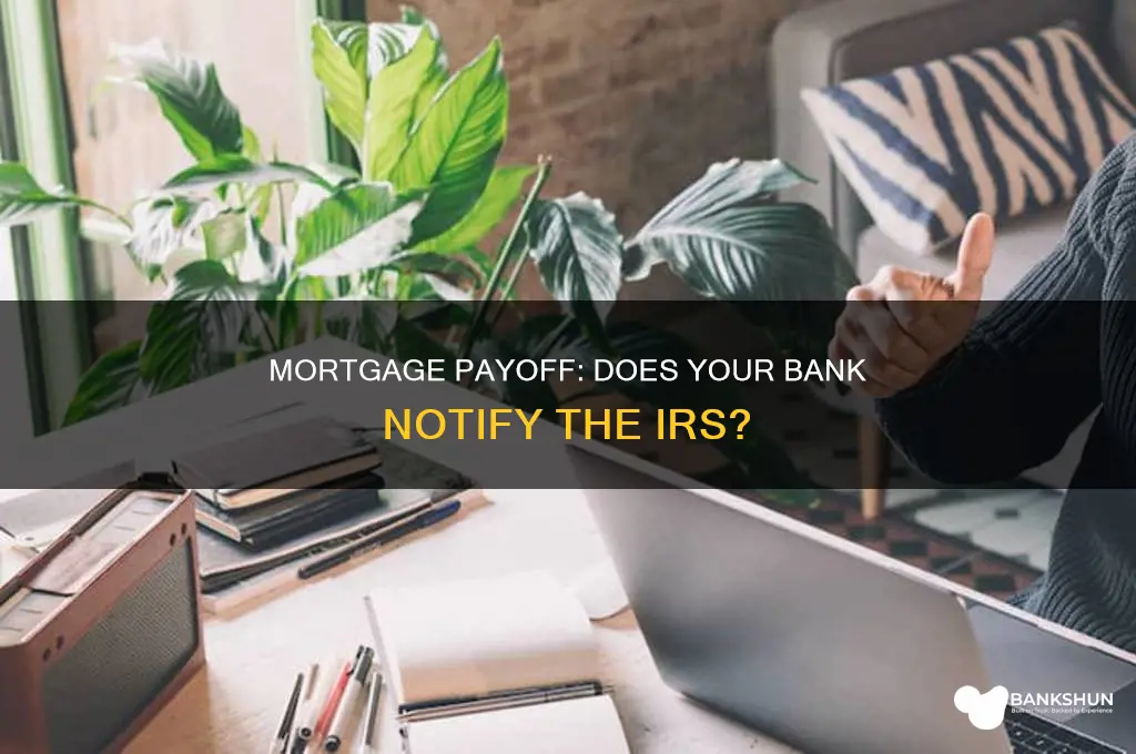 does bank notifies irs for mortgage payoff