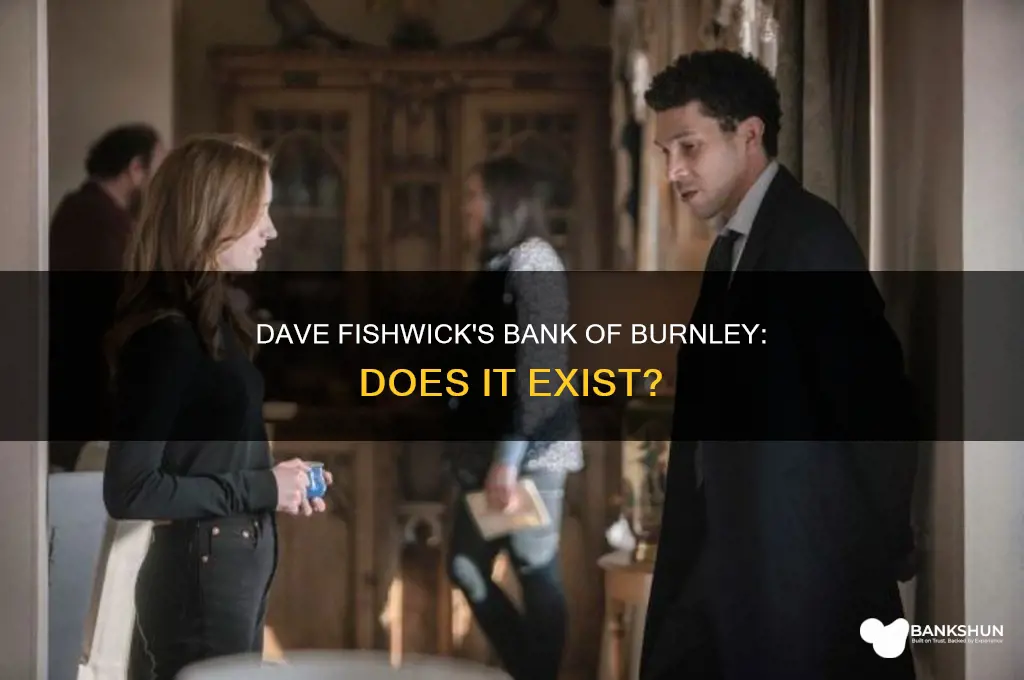 does bank of dave exist in burnley