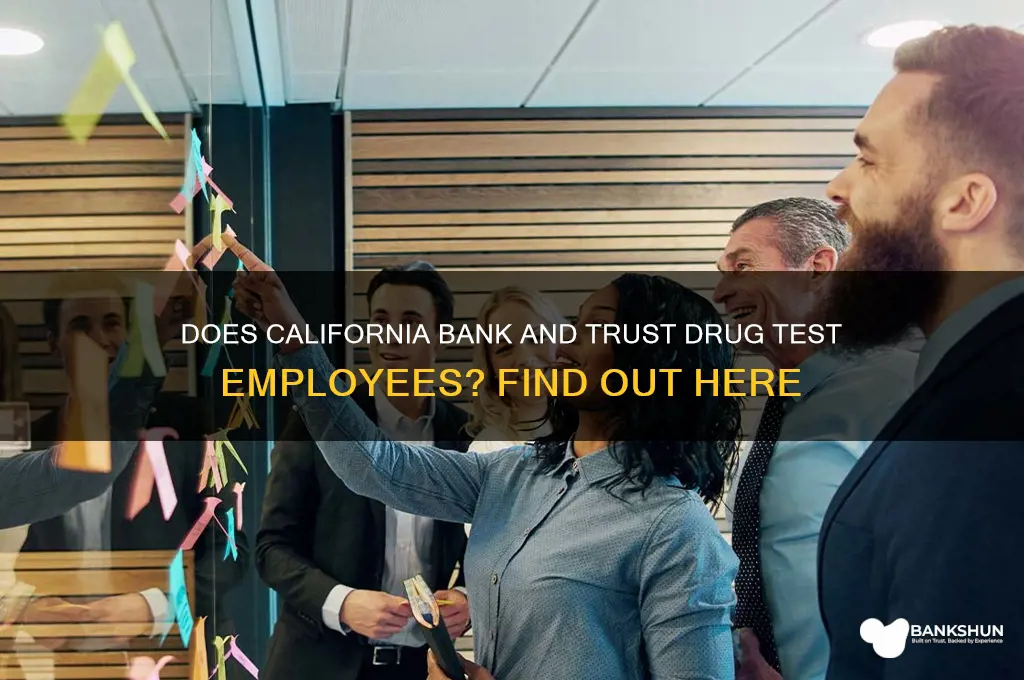 does california bank and trust drug test