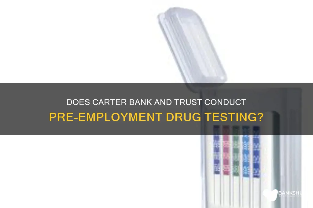 does carter bank and trust drug test