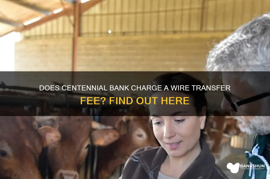 does centennial bank charge a wiring fee