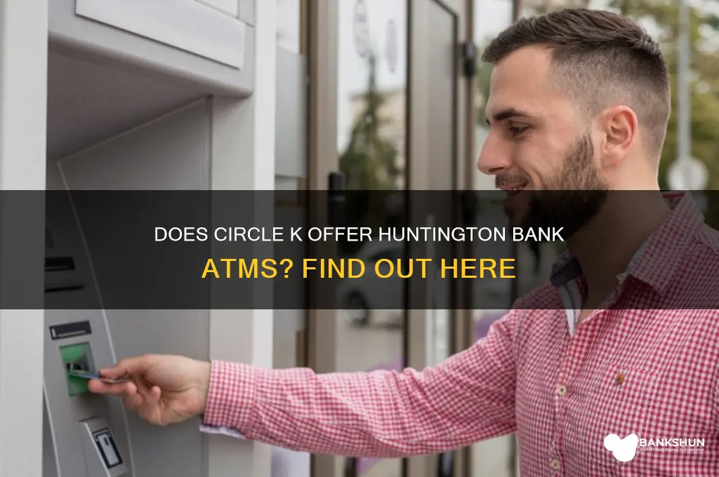 does circle k have hungiton bank atms