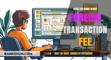 Does Citi Bank Waive Foreign Transaction Fees? A Comprehensive Guide