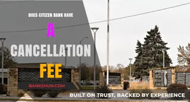Does Citizen Bank Charge Cancellation Fees? What You Need to Know