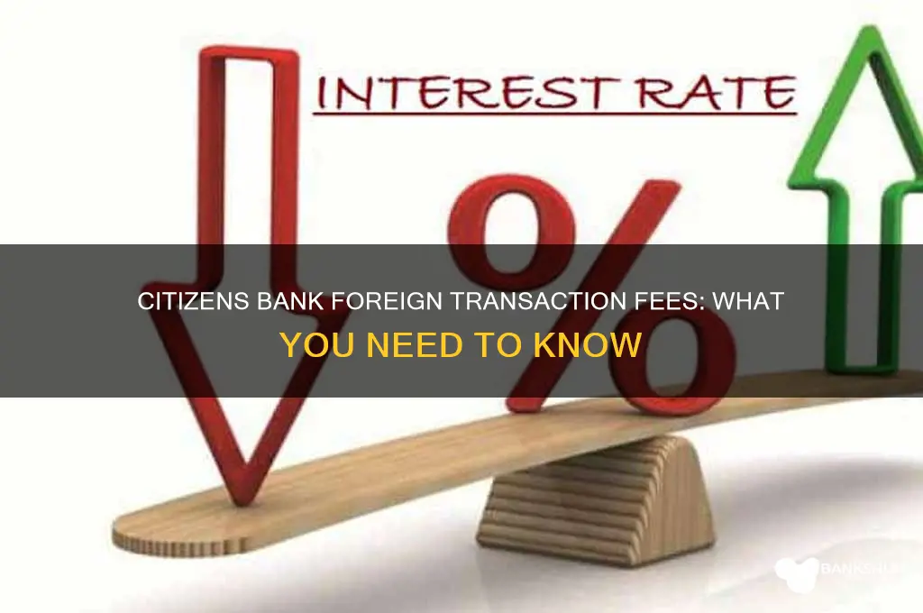 does citizens bank charge foreign transaction fees