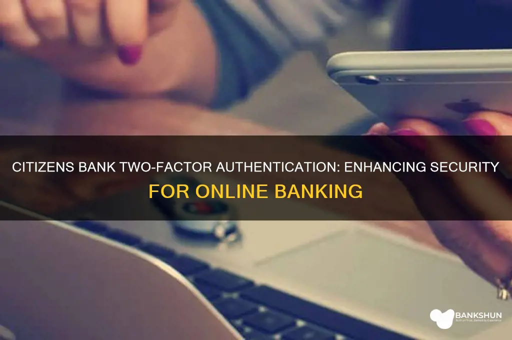 does citizens bank have two factor authentication