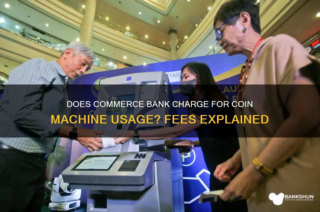 does commerce bank charge for coin machine
