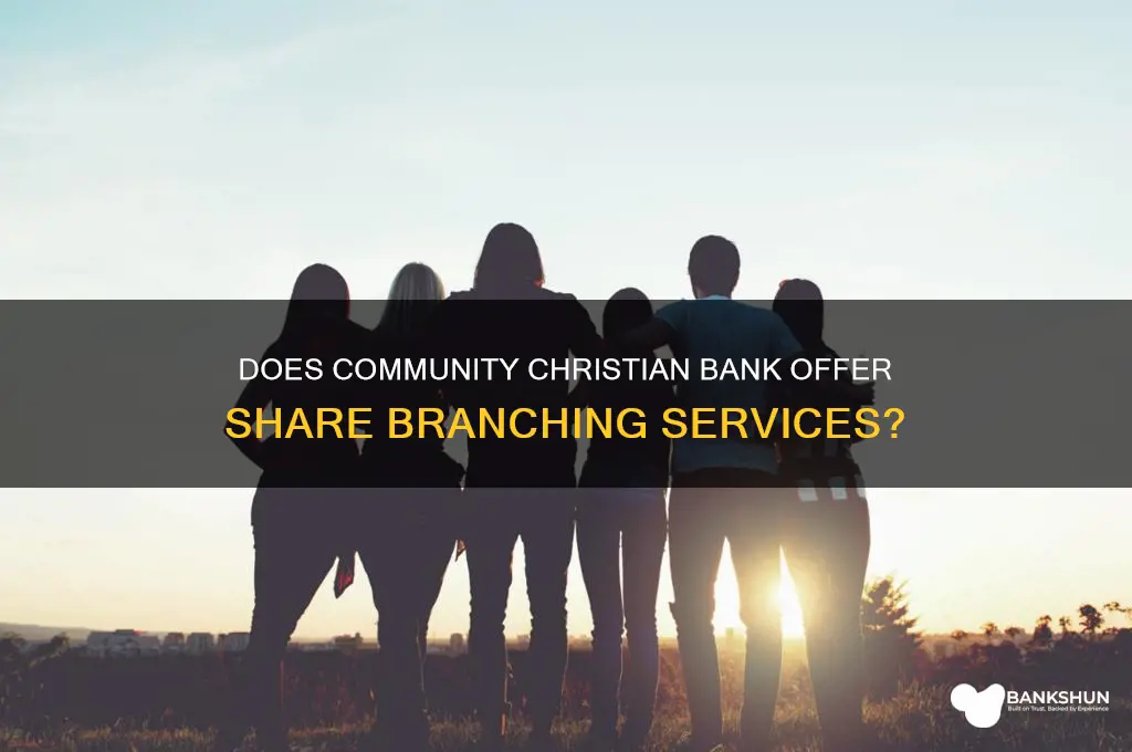does community christian bank do share branching
