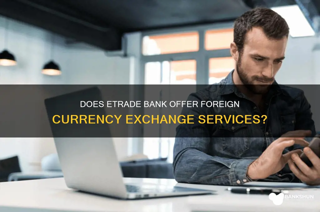 does etrade bank have foreign currency exchange