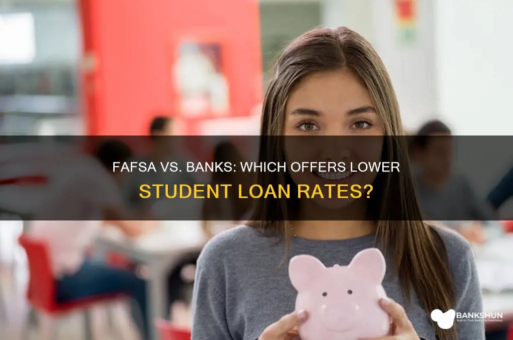 does fafsa give lower rates than banks