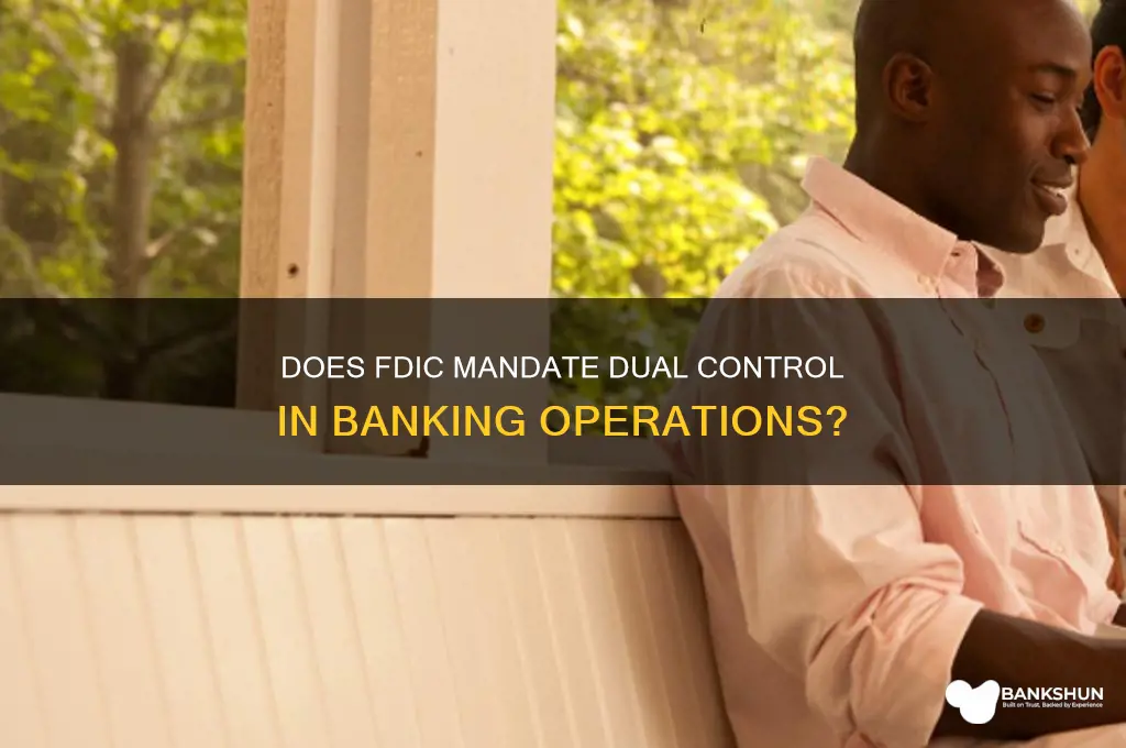 does fdic require dual control at banks