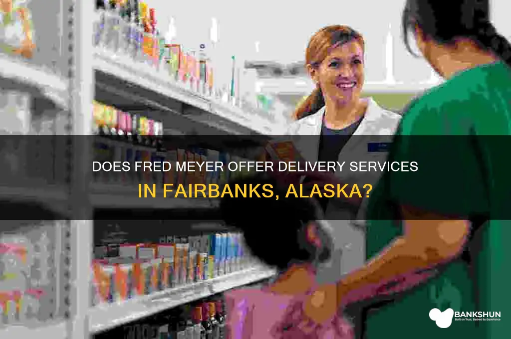 does fred meyer deliver in fair banks