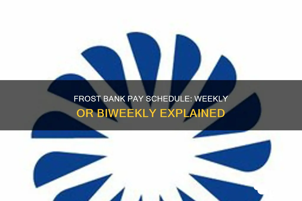 does frost bank pay weekly or biweekly