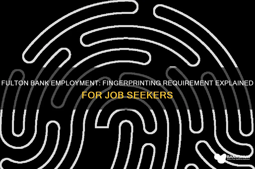 does fulton bank require fingerprinting for employment
