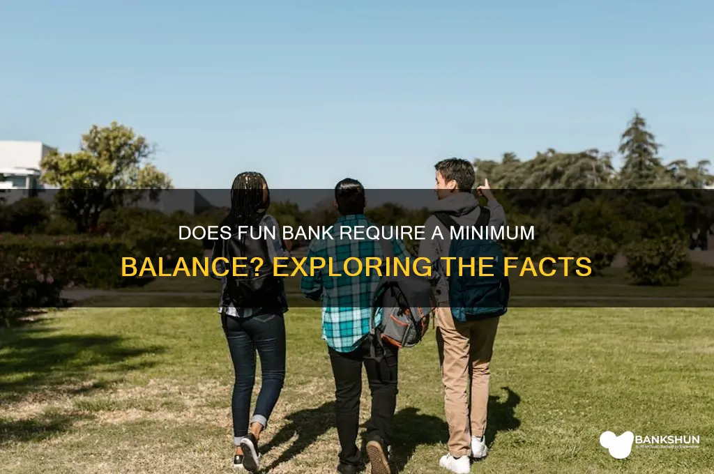 does fun bank require a certain balance