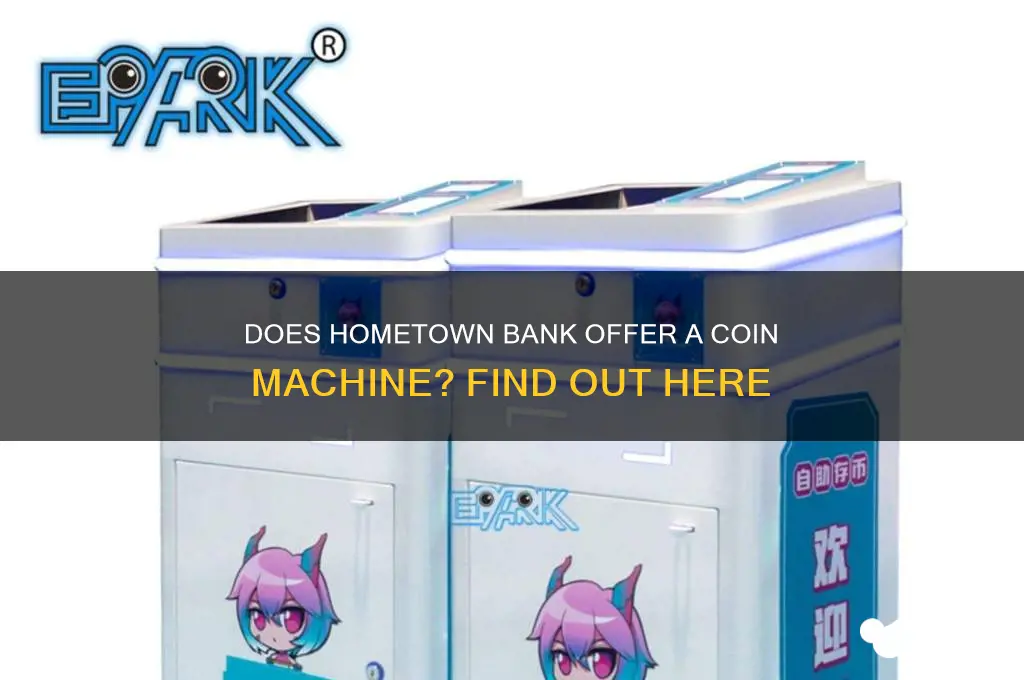 does hometown bank have a coin machine