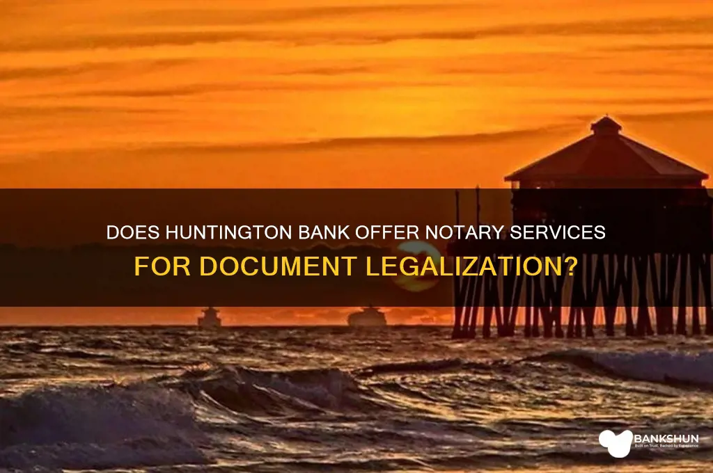 does huntingto bank do notorization of documrnts