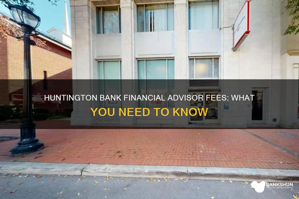 does huntington bank charge for financial advisor