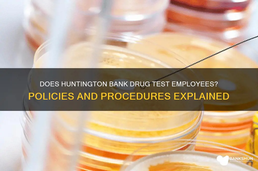 does huntington bank drug test their employees