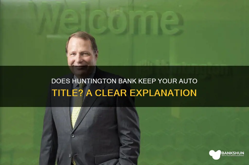 does huntington bank hold your auto title