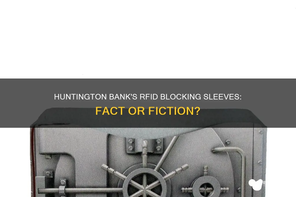 does huntington bank provide rfid blocking sleeves