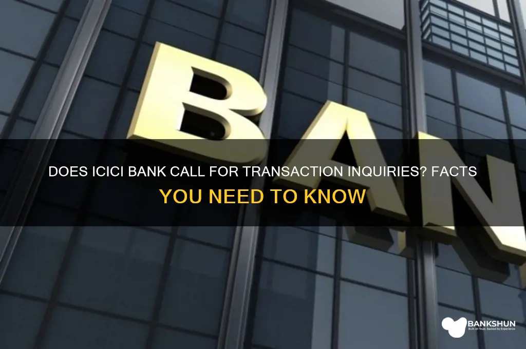 does icici bank call for transaction inquiries